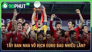 Tây Ban Nha vô địch Euro bao nhiêu lần trong lịch sử giải đấu?
